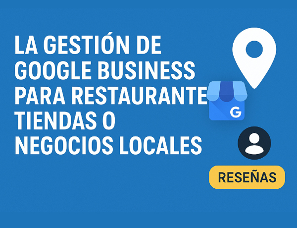 La Gestión de Google Business para Restaurantes, Tiendas y Negocios Locales