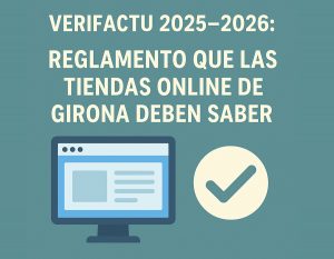 Verifactu 2025–2026: Reglamento que las tiendas online de Girona deben saber